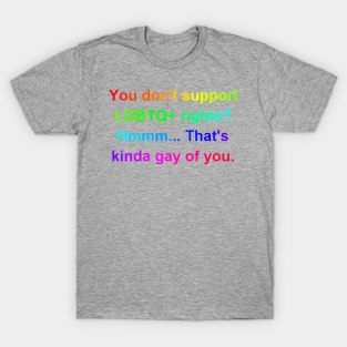 U R GAY T-Shirt